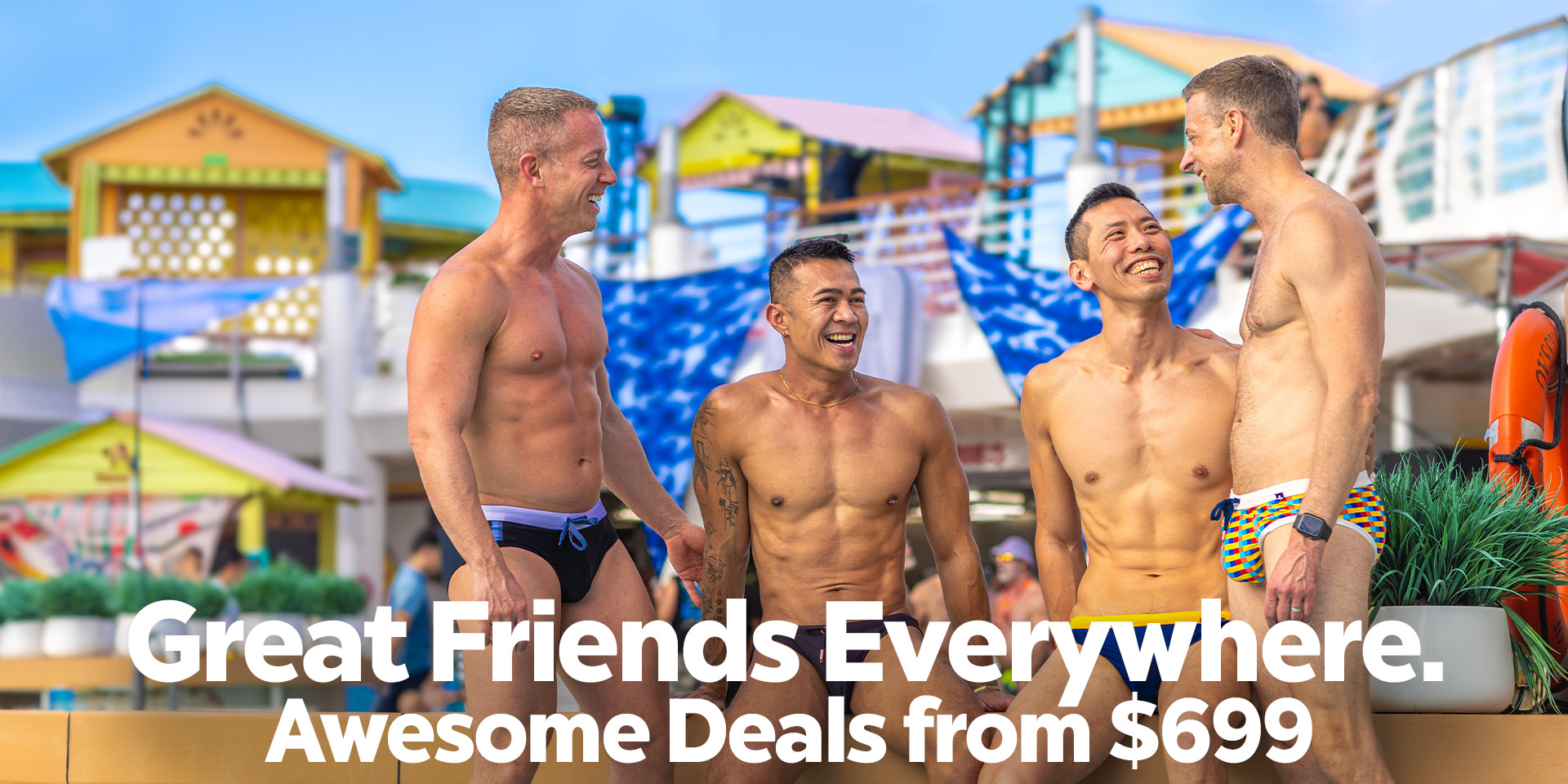 Great Friends from Everywhere. Awesome Deals from $699!