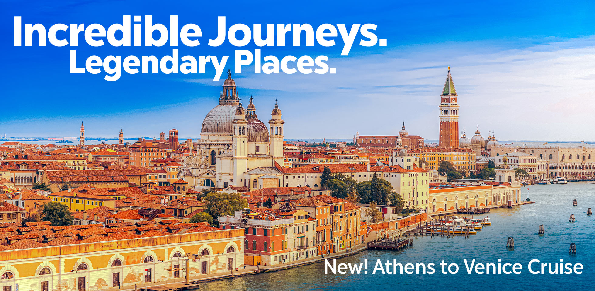 Incredible Journeys. Legendary Places. New! Athens to Venice Cruise st mark