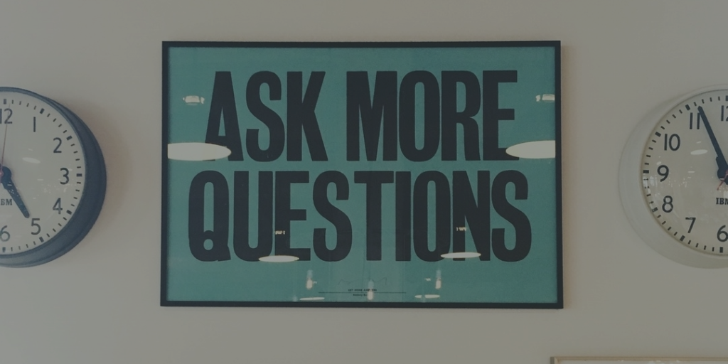 Poster that says Ask more questions