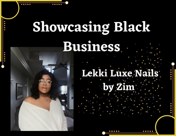 \"Showcasing Black Businesses: Lekki Luxe Nails by Zim\" heading on black and gold background with headshot of young woman in a white sweater