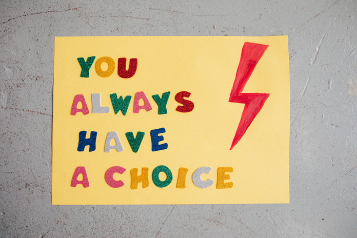 sign that says \"you always have a choice\"