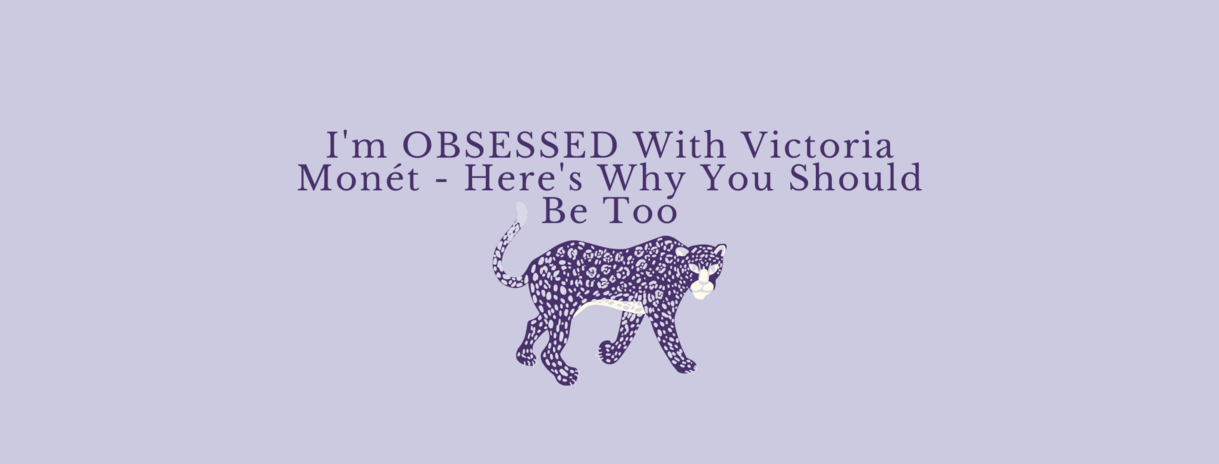 Purple Background with a purple jaguar graphic and purple text \"I\'m OBSESSED With Victoria Monét - Here\'s Why You Should Be Too\"
