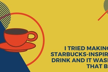 I Tried Making A Starbucks-Inspired Drink And It Wasn't That Bad. Article Graphic. Made with Canva
