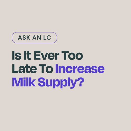  Is it ever too late to increase milk supply? 