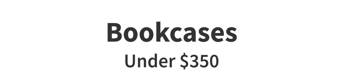 Bookcases UNDER $350