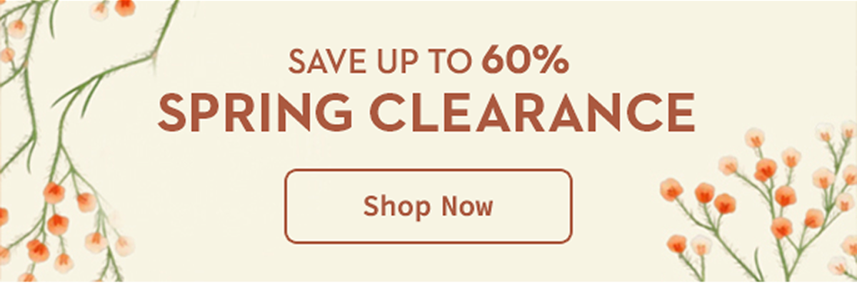 Save Up To 60% Spring Clearance | Shop Now