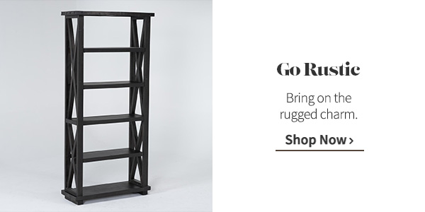 Go Rustic | Bring on the rugged charm. Shop Now >