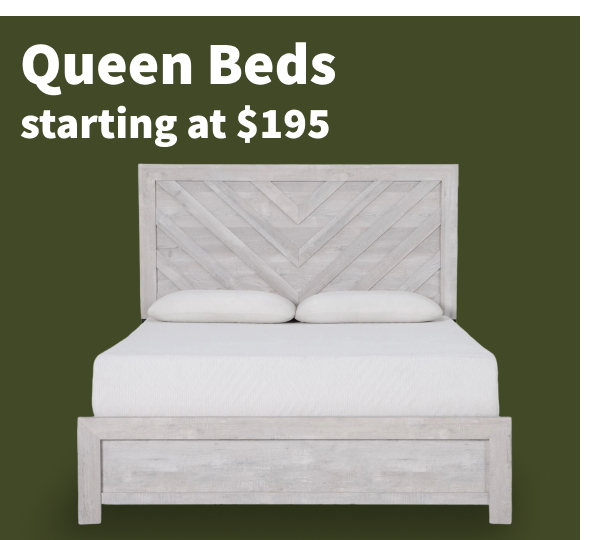 Queen Beds starting at $195