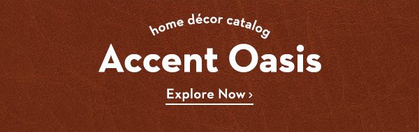 Home Décor Catalog | Accent Oasis | Explore Now>