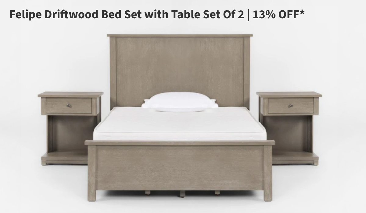 Felipe Driftwood Bed Set with Table Set Of 2 | 13% OFF*