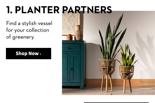 1. PLANTER PARTNERS - Find a stylish vessel for your collection of greenery.