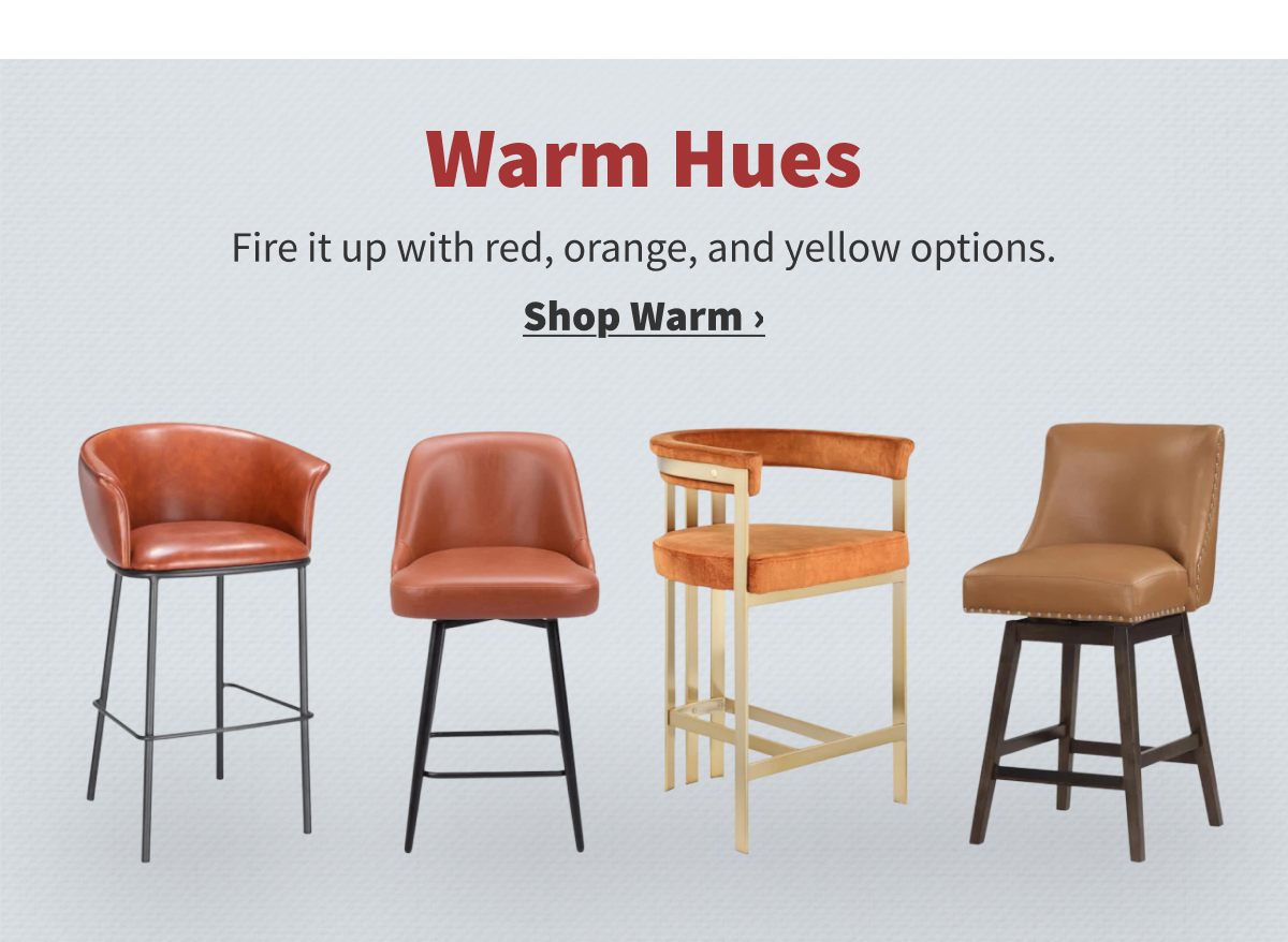 Warm Hues | Fire it up with red, orange, and yellow options. Shop Warm >