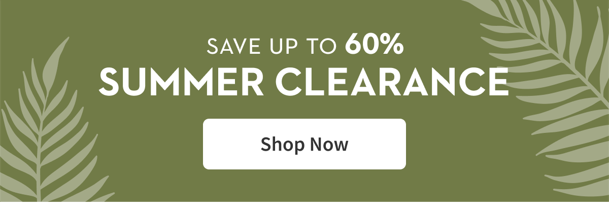 Save Up To 60% Summer Clearance | Shop Now