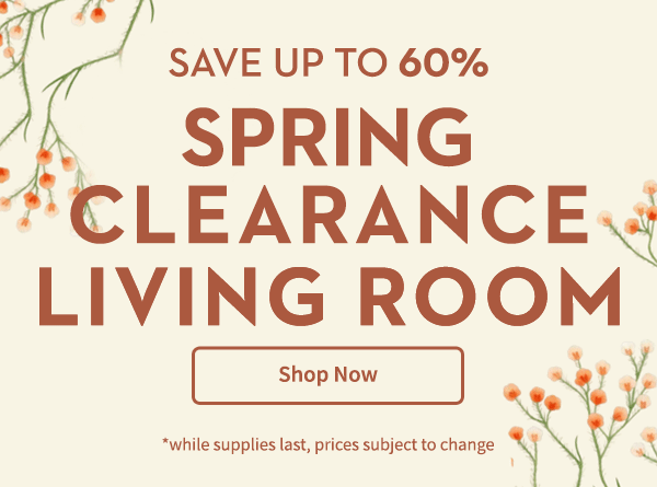 Spring Clearance Living Room | Shop Now | *while supplies last, prices subject to change